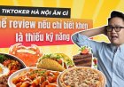 TikToker Hà Nội ăn gì: "Nghề review nếu chỉ biết khen là thiếu kỹ năng"