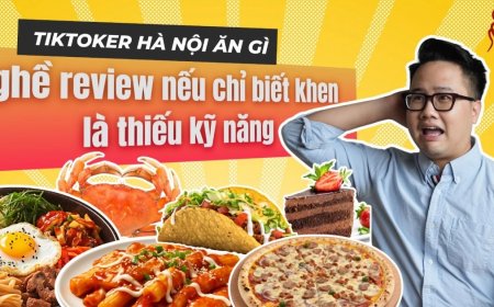 TikToker Hà Nội ăn gì: "Nghề review nếu chỉ biết khen là thiếu kỹ năng"